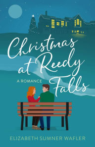 Title: Christmas at Reedy Falls: A Romance, Author: Elizabeth Sumner Wafler