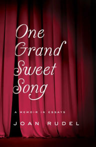 Title: One Grand Sweet Song: A Memoir in Essays, Author: Joan Rudel