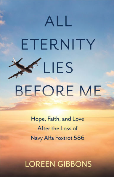 All Eternity Lies Before Me: Hope, Faith and Love After the Loss of Navy Alfa Foxtrot 586