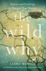 The Wild Why: Stories and Teachings to Uncover Your Wonder