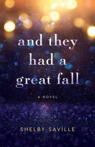 Title: And They Had a Great Fall: A Novel, Author: Shelby Saville