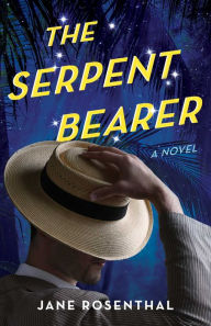 Title: The Serpent Bearer: A Novel, Author: Jane Rosenthal