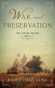 Title: War and Preservation: Book 2 of The Texian Trilogy, Author: Karen Lynne Klink