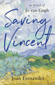 Title: Saving Vincent: A Novel of Jo van Gogh, Author: Joan Fernandez