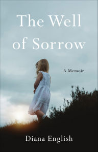 Title: The Well of Sorrow: A Memoir, Author: Diana English
