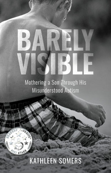 Barely Visible: Mothering a Son Through His Misunderstood Autism