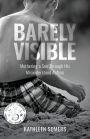 Barely Visible: Mothering a Son Through His Misunderstood Autism