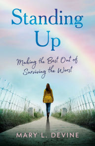 Title: Standing Up: Making the Best Out of Surviving the Worst, Author: Mary L. Devine