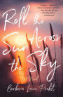 Roll the Sun Across the Sky: A Novel