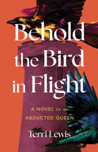 Free ebooks downloads Behold the Bird in Flight: A Novel of an Abducted Queen 9781647429102 English version