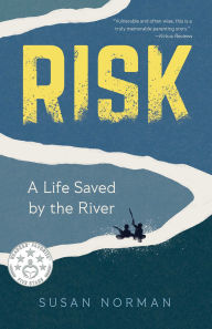 Title: Risk: A Life Saved by the River, Author: Susan Norman