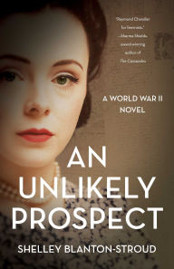 Title: An Unlikely Prospect: A World War II Novel, Author: Shelley Blanton-Stroud