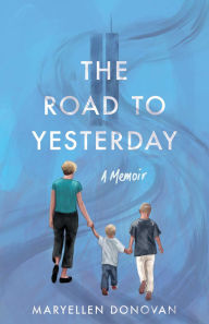 Title: The Road to Yesterday: A Memoir, Author: Maryellen Donovan