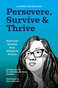 Title: Persevere, Survive, & Thrive: Hard-won Wisdom from Women in Science, Author: SOWIF Stories of Women in Fluids