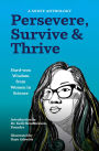 Persevere, Survive, & Thrive: Hard-won Wisdom from Women in Science