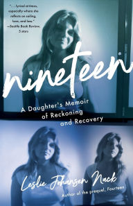 Title: Nineteen: A Daughter's Memoir of Reckoning and Recovery, Author: Leslie Johansen Nack
