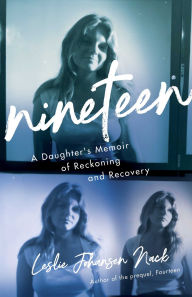 Title: Nineteen: A Daughter's Memoir of Reckoning and Recovery, Author: Leslie Johansen Nack
