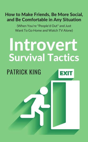 Introvert Survival Tactics: How to Make Friends, Be More Social, and Comfortable Any Situation (When You're People'd Out Just Want Go Home Watch TV Alone)