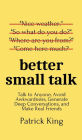 Better Small Talk: Talk to Anyone, Avoid Awkwardness, Generate Deep Conversations, and Make Real Friends