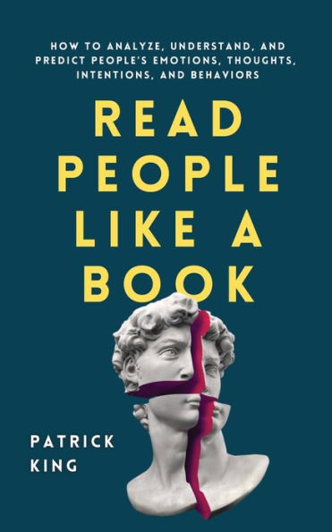 Read People Like a Book: How to Analyze, Understand, and Predict People's Emotions, Thoughts, Intentions, Behaviors