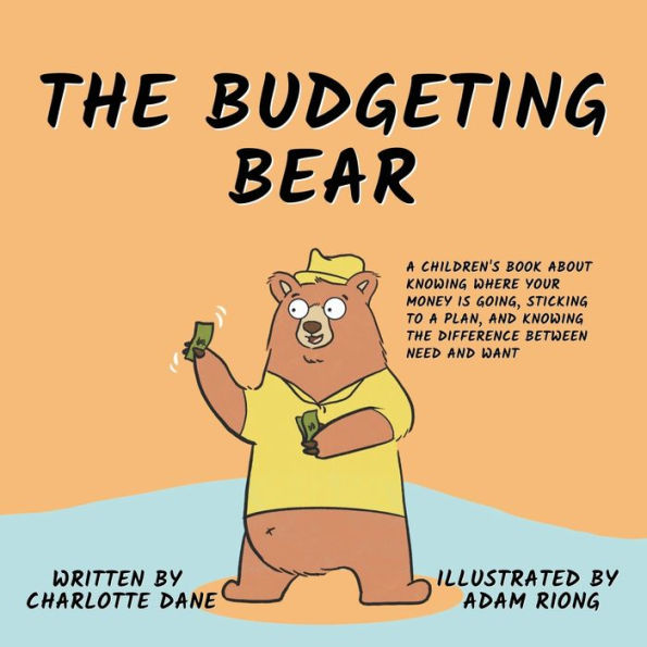 The Budgeting Bear: a Children's Book About Knowing Where Your Money is Going, Sticking to Plan, and Difference Between Need Want