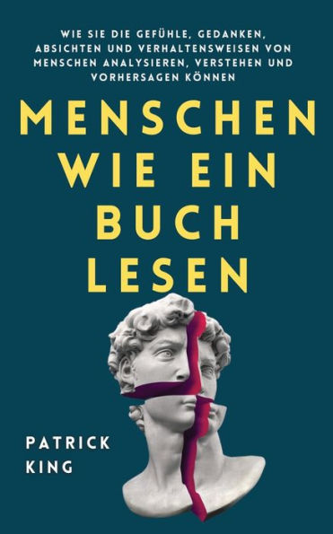 Menschen Wie ein Buch lesen: Sie die Gefï¿½hle, Gedanken, Absichten und Verhaltensweisen von analysieren, verstehen vorhersagen kï¿½nnen