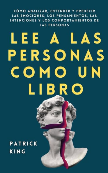 Lee a las personas como un libro: Cï¿½mo analizar, entender y predecir emociones, los pensamientos, intenciones comportamientos de