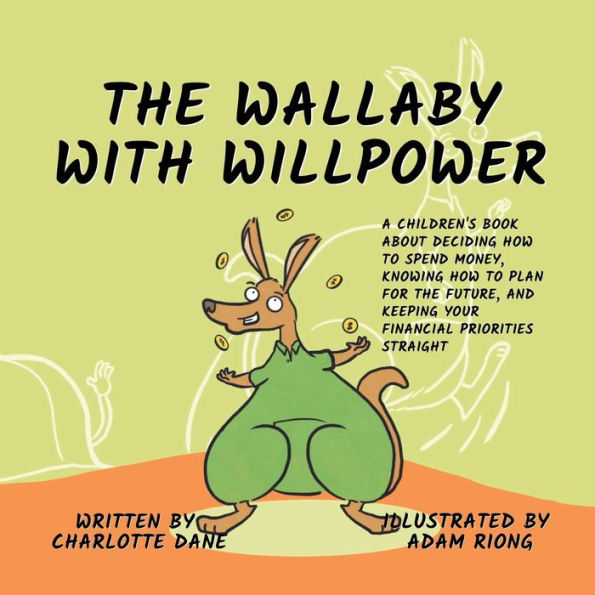 The Wallaby with Willpower: A Children's Book About Deciding How To Spend Money, Knowing Plan For Future, And Keeping Your Financial Priorities Straight