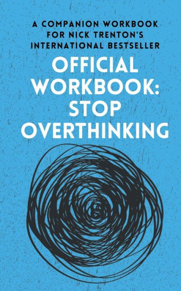 OFFICIAL Workbook for STOP OVERTHINKING: A Companion Nick Trenton's International Bestseller