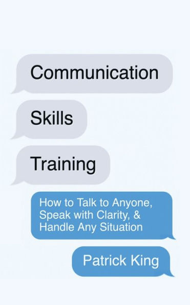 Communication Skills Training: How to Talk Anyone, Speak with Clarity, & Handle Any Situation: Situation