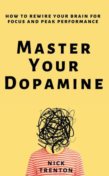 Master Your Dopamine: How to Rewire Brain for Focus and Peak Performance