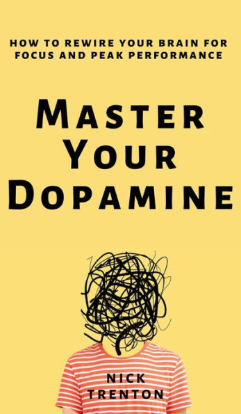 Master Your Dopamine: How to Rewire Brain for Focus and Peak Performance