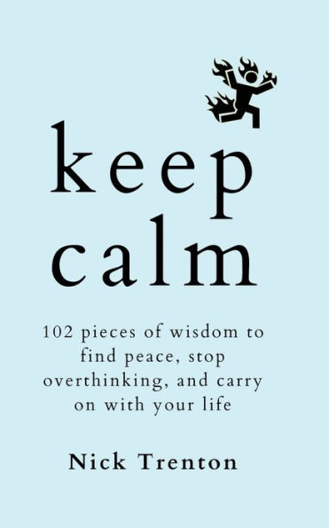 Keep Calm: 102 Pieces of Wisdom to Find Peace, Stop Overthinking, and Carry On With Your Life