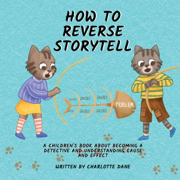 How to Reverse Storytell: a Children's Book About Becoming Detective and Understanding Cause Effect