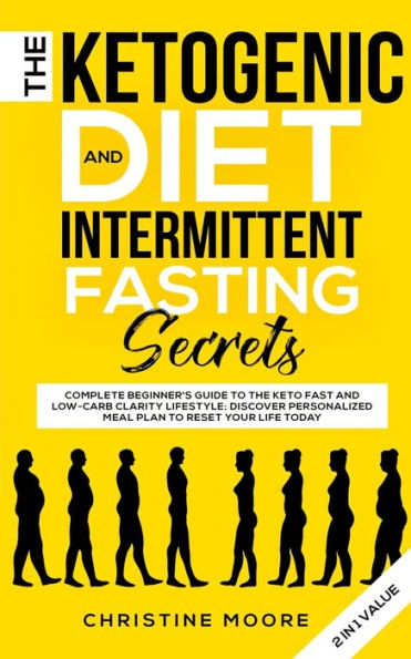 the Ketogenic Diet and Intermittent Fasting Secrets: Complete Beginner's Guide to Keto Fast Low-Carb Clarity Lifestyle; Discover Personalized Meal Plan Reset Your Life Today