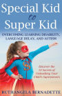 Special Kid to Super Kid: Overcoming Learning Disability, Language Delay, and Autism