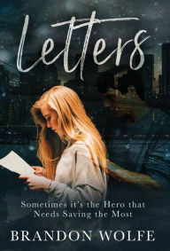 Title: Letters: Sometimes it's the Hero that Needs Saving the Most, Author: Brandon Wolfe