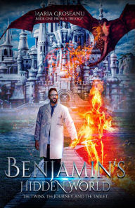 Title: Benjamin's Hidden World: The Twins, The Journey, And The Tablet, Author: Maria Groseanu
