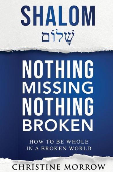 Shalom - Nothing Missing Broken: How to Be Whole a Broken World