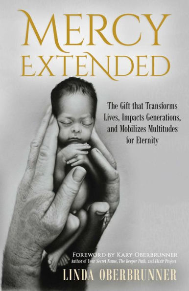 MERCY EXTENDED: The Gift that Transforms Lives, Impacts Generations, and Mobilizes Multitudes for Eternity
