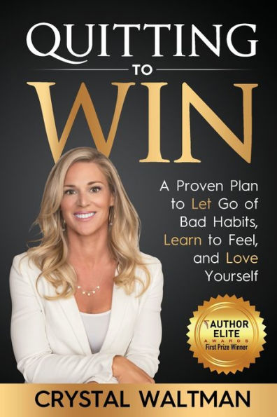 Quitting to Win: A Proven Plan Let Go of Bad Habits, Learn Feel, and Love Yourself