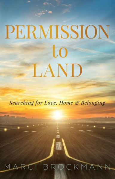 Permission to Land: Searching for Love, Home & Belonging