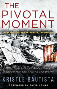 The Pivotal Moment: The Hurricane. The Aftermath. The Healing.