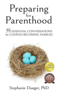 Title: Preparing for Parenthood: 55 Essential Conversations for Couples Becoming Families, Author: Stephanie Dueger