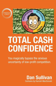 Title: Total Cash Confidence: You magically bypass the anxious uncertainty of low-profit competition., Author: Dan Sullivan