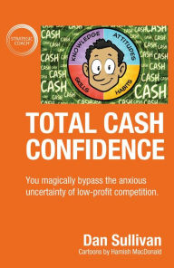 Title: Total Cash Confidence: You magically bypass the anxious uncertainty of low-profit competition., Author: Dan Sullivan