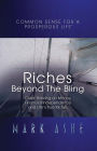 Riches Beyond the Bling: Clear Thinking on Money, Financial Independence and Life's True Riches