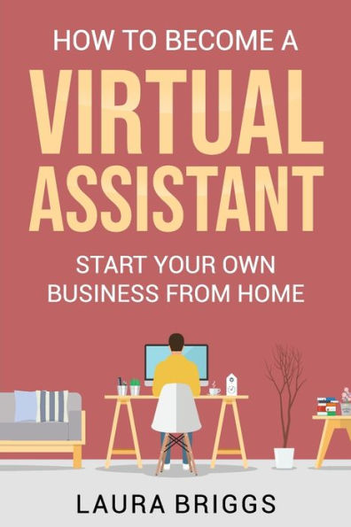 How to Become a Virtual Assistant: Start Your Own Business from Home