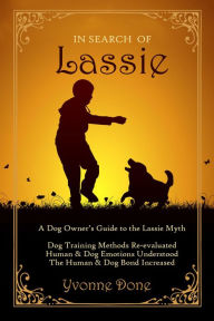 Title: In Search of Lassie: A Dog Owners Guide to the Lassie Myth, Author: Yvonne Done