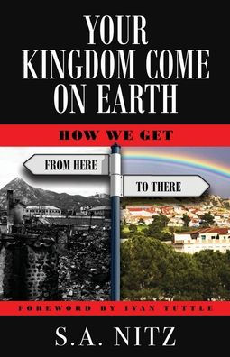 Your Kingdom Come On Earth: How We Get from Here to There